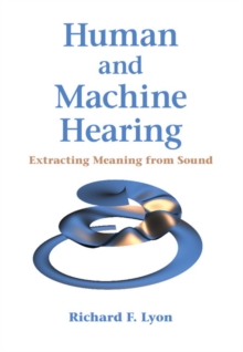 Human and Machine Hearing : Extracting Meaning from Sound