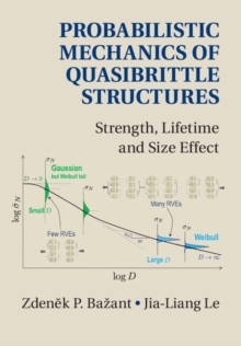 Probabilistic Mechanics of Quasibrittle Structures : Strength, Lifetime, and Size Effect