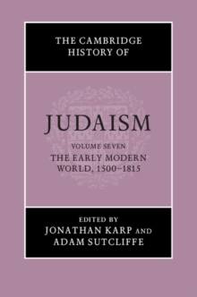 Cambridge History of Judaism: Volume 7, The Early Modern World, 1500-1815