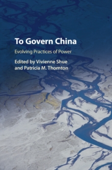 To Govern China : Evolving Practices of Power