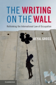 Writing on the Wall : Rethinking the International Law of Occupation