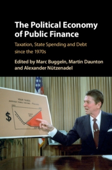 Political Economy of Public Finance : Taxation, State Spending and Debt since the 1970s