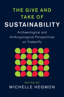 Give and Take of Sustainability : Archaeological and Anthropological Perspectives on Tradeoffs