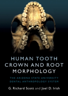 Human Tooth Crown and Root Morphology : The Arizona State University Dental Anthropology System