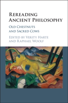 Rereading Ancient Philosophy : Old Chestnuts and Sacred Cows