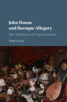 John Donne and Baroque Allegory : The Aesthetics of Fragmentation