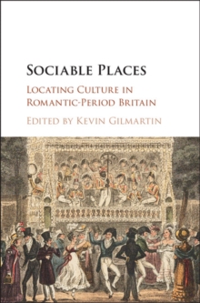 Sociable Places : Locating Culture in Romantic-Period Britain