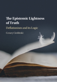 Epistemic Lightness of Truth : Deflationism and its Logic