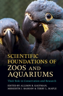 Scientific Foundations of Zoos and Aquariums : Their Role in Conservation and Research