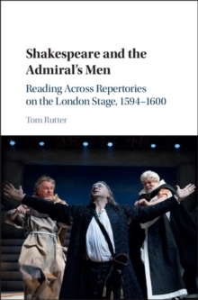 Shakespeare and the Admiral's Men : Reading across Repertories on the London Stage, 1594-1600