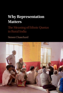 Why Representation Matters : The Meaning of Ethnic Quotas in Rural India