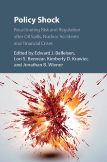 Policy Shock : Recalibrating Risk and Regulation after Oil Spills, Nuclear Accidents and Financial Crises