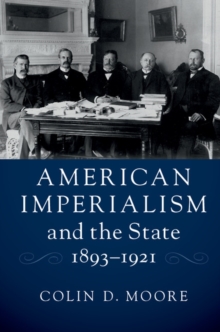 American Imperialism and the State, 1893-1921