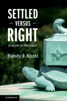 Settled Versus Right : A Theory of Precedent