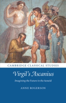 Virgil's Ascanius : Imagining the Future in the Aeneid