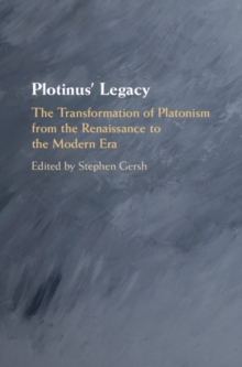 Plotinus' Legacy : The Transformation of Platonism from the Renaissance to the Modern Era