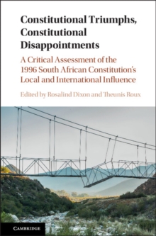 Constitutional Triumphs, Constitutional Disappointments : A Critical Assessment of the 1996 South African Constitution's Local and International Influence