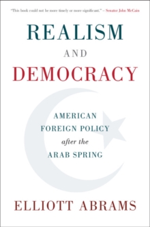 Realism and Democracy : American Foreign Policy after the Arab Spring