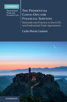 Prudential Carve-Out for Financial Services : Rationale and Practice in the GATS and Preferential Trade Agreements