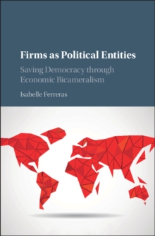 Firms as Political Entities : Saving Democracy through Economic Bicameralism