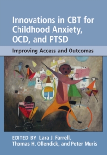 Innovations in CBT for Childhood Anxiety, OCD, and PTSD : Improving Access and Outcomes