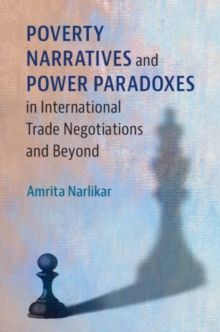 Poverty Narratives and Power Paradoxes in International Trade Negotiations and Beyond