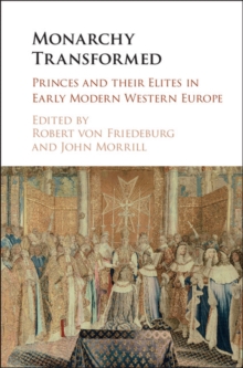 Monarchy Transformed : Princes and their Elites in Early Modern Western Europe