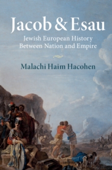 Jacob & Esau : Jewish European History Between Nation and Empire