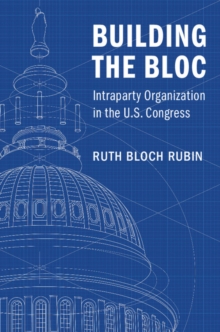 Building the Bloc : Intraparty Organization in the US Congress