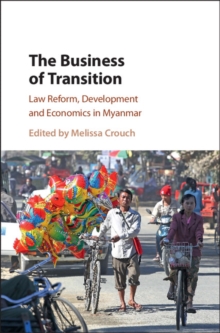 Business of Transition : Law Reform, Development and Economics in Myanmar