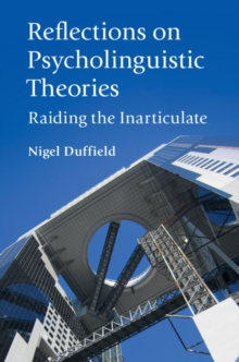 Reflections on Psycholinguistic Theories : Raiding the Inarticulate