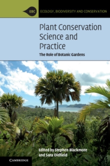 Plant Conservation Science and Practice : The Role of Botanic Gardens