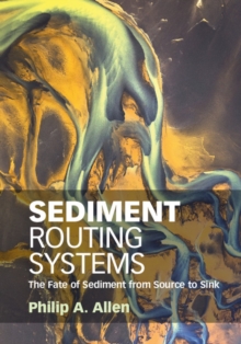 Sediment Routing Systems : The Fate of Sediment from Source to Sink