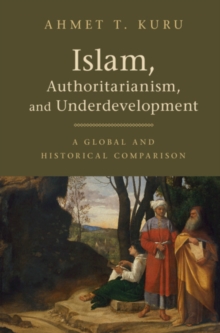 Islam, Authoritarianism, and Underdevelopment : A Global and Historical Comparison