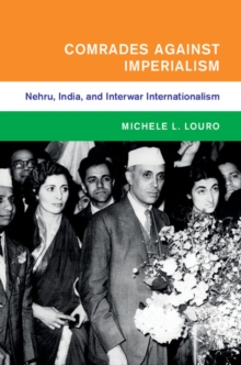 Comrades against Imperialism : Nehru, India, and Interwar Internationalism