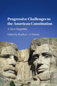 Progressive Challenges to the American Constitution : A New Republic