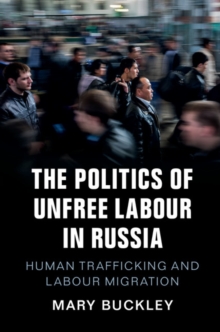 Politics of Unfree Labour in Russia : Human Trafficking and Labour Migration