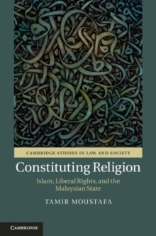 Constituting Religion : Islam, Liberal Rights, and the Malaysian State