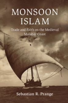 Monsoon Islam : Trade and Faith on the Medieval Malabar Coast