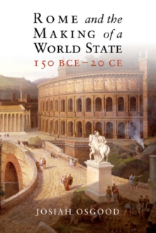 Rome and the Making of a World State, 150 BCE20 CE