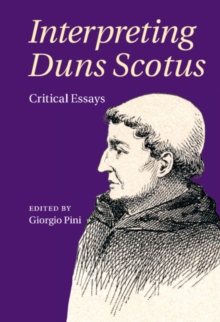 Interpreting Duns Scotus : Critical Essays