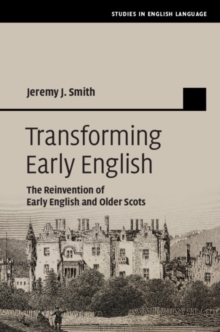 Transforming Early English : The Reinvention of Early English and Older Scots