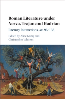 Roman Literature under Nerva, Trajan and Hadrian : Literary Interactions, AD 96-138