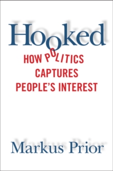 Hooked : How Politics Captures People's Interest