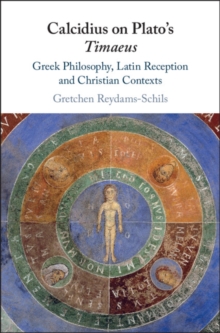 Calcidius on Plato's Timaeus : Greek Philosophy, Latin Reception, and Christian Contexts