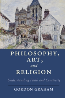 Philosophy, Art, and Religion : Understanding Faith and Creativity