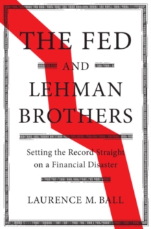 The Fed and Lehman Brothers : Setting the Record Straight on a Financial Disaster