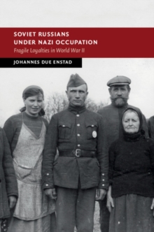 Soviet Russians under Nazi Occupation : Fragile Loyalties in World War II