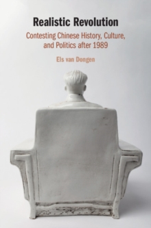 Realistic Revolution : Contesting Chinese History, Culture, and Politics after 1989