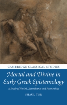 Mortal and Divine in Early Greek Epistemology : A Study of Hesiod, Xenophanes and Parmenides